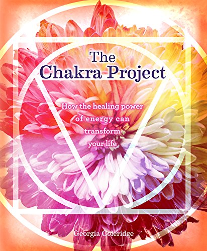 The Chakra Project: How the Healing Power of Energy Can Transform Your Life