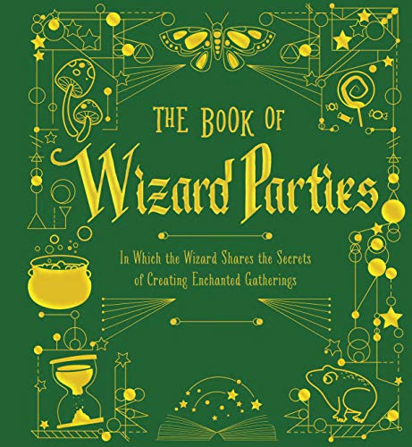 The Book of Wizard Parties: In Which the Wizard Shares the Secrets of Creating Enchanted Gatherings (The Books of Wizard Craft)