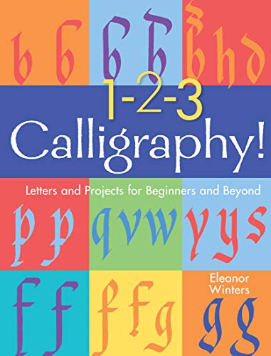 1-2-3 Calligraphy!: Letters and Projects for Beginners and Beyond (Calligraphy Basics, Bk. 2)