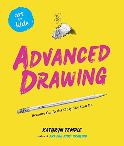 Advanced Drawing: Become the Artist Only You Can Be (Art for Kids, Bk. 5)