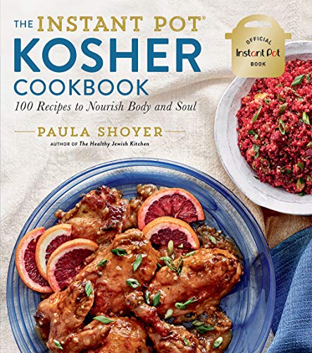 The Instant Pot Kosher Cookbook: 100 Recipes to Nourish Body and Soul