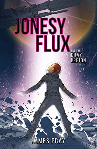 Jonesy Flux and the Gray Legion (Jonesy Flux, Bk. 1)