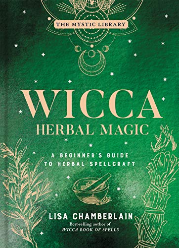 Wicca Herbal Magic: A Beginner's Guide to Herbal Spellcraft (The Mystic Library, Bk. 5)