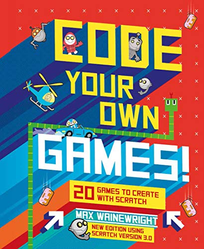 Code Your Own Games!: 20 Games to Create with Scratch