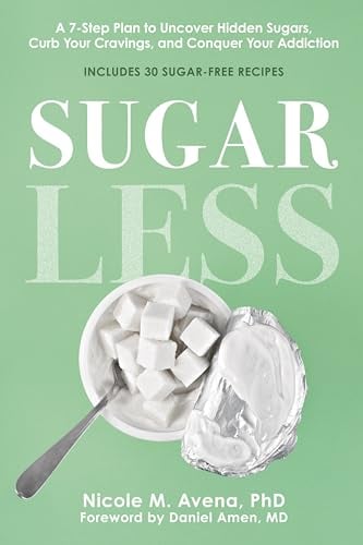 Sugarless: A 7-Step Plan to Uncover Hidden Sugars, Curb Your Cravings, and Conquer Your Addiction