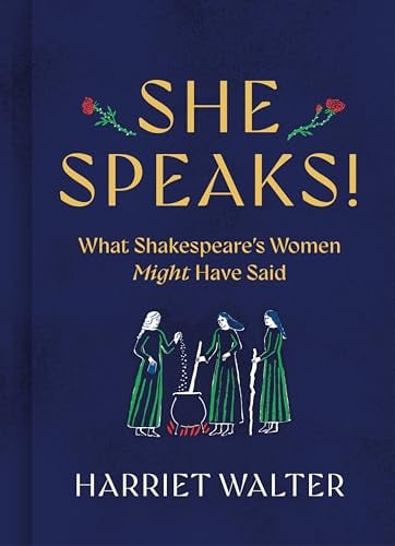 She Speaks: What Shakespeare's Women Might Have Said
