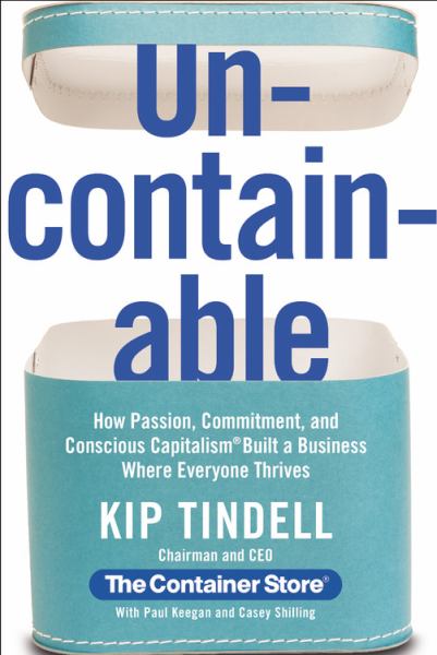 Uncontainable - How Passion, Commitment, and Conscious Capitalism Built a Business Where Everyone Thrives