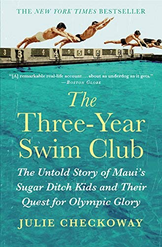 The Three-Year Swim Club: The Untold Story of Maui's Sugar Ditch Kids and Their Quest for Olympic Glory