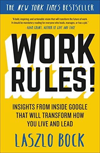 Work Rules!: Insights From Inside Google That Will Transform How You Live and Lead