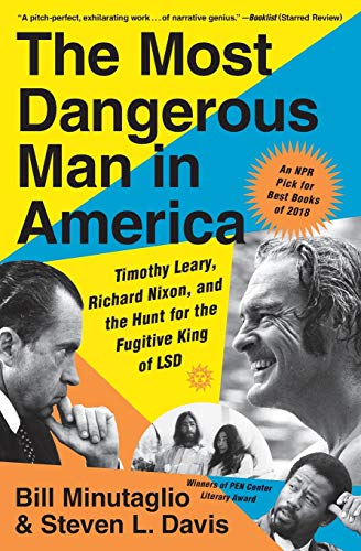 The Most Dangerous Man in America: Timothy Leary, Richard Nixon, and the Hunt for the Fugitive King of LSD