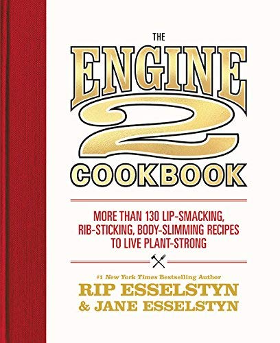 The Engine 2 Cookbook - More than 130 Lip-Smacking, Rib-Sticking, Body-Slimming Recipes to Live Plant-Strong