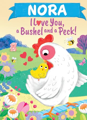 Nora I Love You, a Bushel and a Peck!