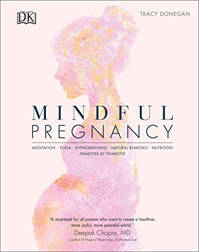 Mindful Pregnancy: Meditation, Yoga, Hypnobirthing, Natural Remedies and Nutrition  - Trimester by Trimester