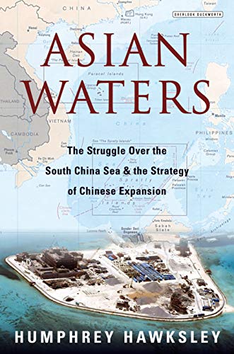 Asian Waters: The Struggle Over the South China Sea and the Strategy of Chinese Expansion