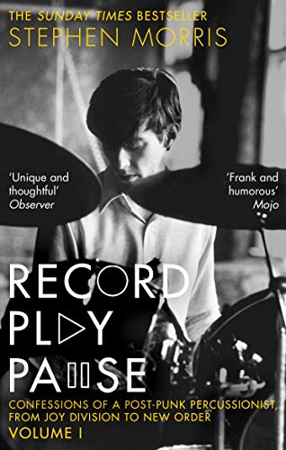 Record Play Pause: Confessions of a Post-Punk Percussionist, From Joy Division to New Order (Volume 1)