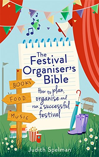 The Festival Organiser's Bible: How to Plan, Organise and Run a Successful Festival