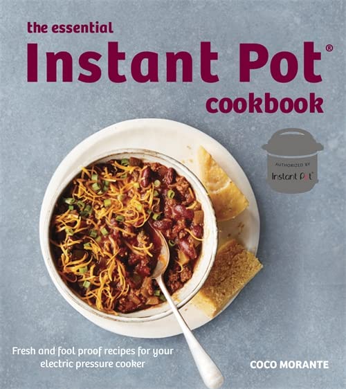The Essential Instant Pot Cookbook: Fresh and Fool-Proof Recipes for Your Electric Pressure Cooker