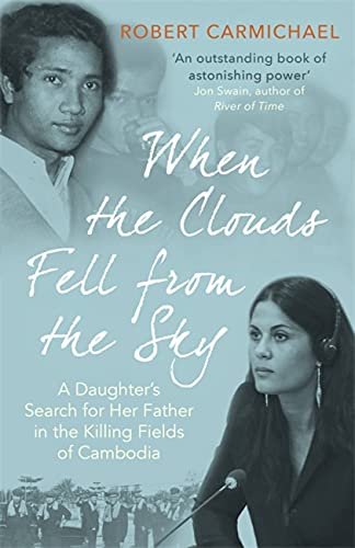 When the Clouds Fell From the Sky: A Daughter's Search for Her Father in the Killing Fields of Cambodia