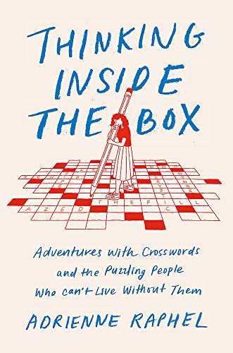 Thinking Inside the Box: Adventures With Crosswords and the Puzzling People Who Can't Live Without Them