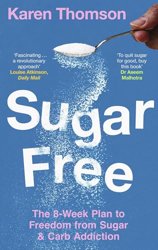 Sugar Free: The 8-Week Plan to Freedom From Sugar and Carb Addiction