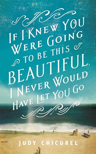If I Knew You Were Going to Be This Beautiful, I Never Would Have Let You Go
