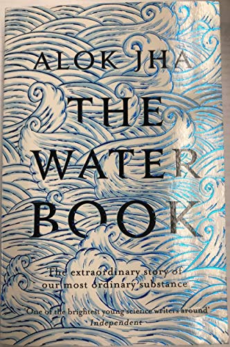 The Water Book: The Extraordinary Story of Our Most Ordinary Substance
