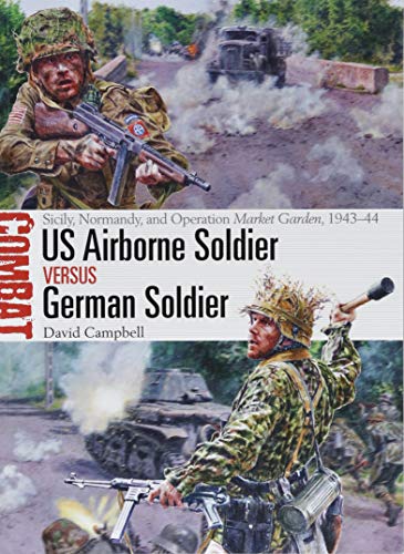 US Airborne Soldier vs German Soldier: Sicily, Normandy, and Operation Market Garden, 1943 - 44 (Combat)