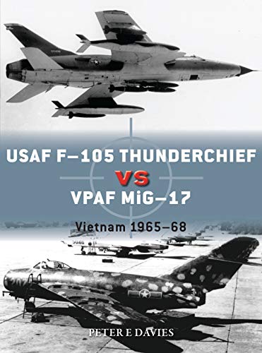 USAF F-105 Thunderchief vs VPAF MiG-17: Vietnam 1965-68 (Duel, Bk. 95)