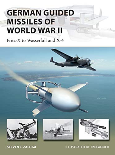 German Guided Missiles of World War II: Fritz-X to Wasserfall and X4 (New Vanguard, Bk. 276)