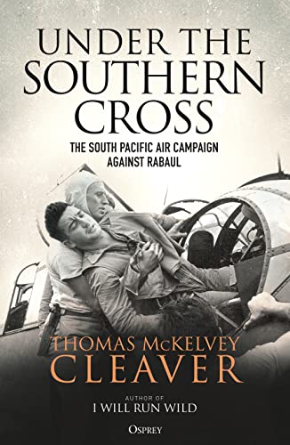 Under the Southern Cross: The South Pacific Air Campaign Against Rabaul