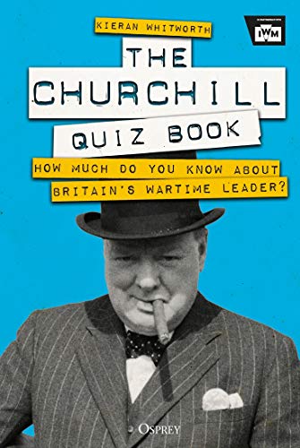 The Churchill Quiz Book: How Much Do You Know About Britain's Wartime Leader?