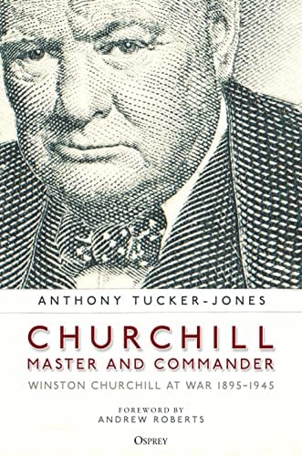 Churchill, Master and Commander: Winston Churchill at War 1895 - 1945