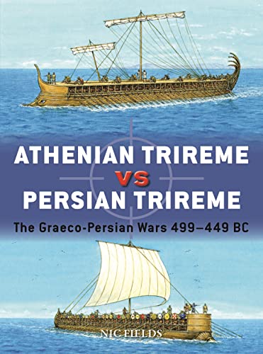Athenian Trireme vs Persian Trireme: The Graeco-Persian Wars 499-449 BC (Duel, Bk. 122)