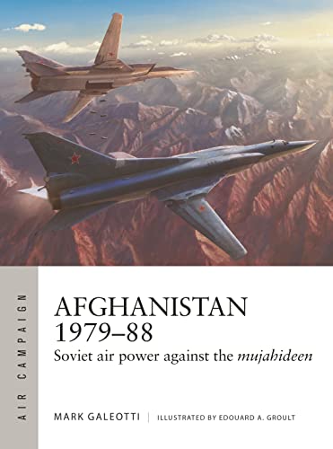 Afghanistan 1979-88: Soviet Air Power Against the Mujahideen (Air Campaign, No. 35)