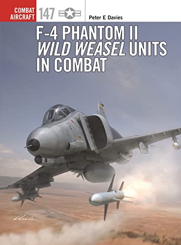 F-4 Phantom II Wild Weasel Units in Combat (Combat Aircraft, Bk. 147)