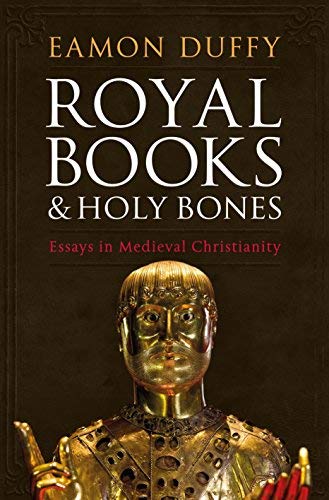 Royal Books and Holy Bones: Essays in Medieval Christianity