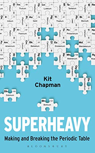 Superheavy: Making and Breaking the Periodic Table (Bloomsbury Sigma)