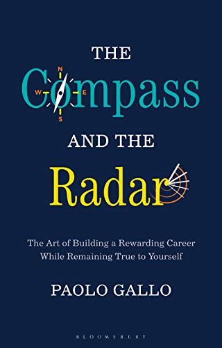 The Compass and the Radar (The Art of Building a Rewarding Career While Remaining True to Yourself)