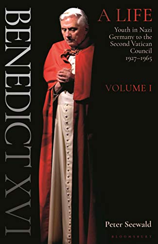 Benedict XVI: A Life - Youth in Nazi Germany to the Second Vatican Council 1927-1965 (Benedict XVI: A Life Volume 1)