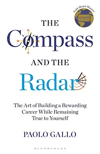 The Compass and the Radar: The Art of Building a Rewarding Career While Remaining True to Yourself