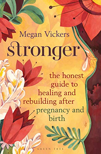 Stronger: The Honest Guide to Healing and Rebuilding After Prenancy and Birth