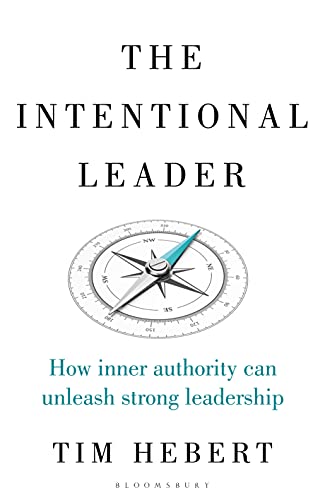 The Intentional Leader: How Inner Authority Can Unleash Strong Leadership