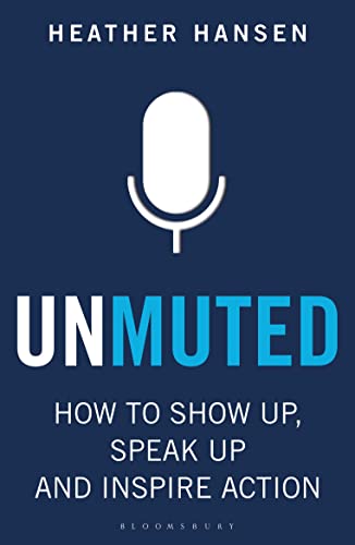 Unmuted: How to Show Up, Speak Up, and Inspire Action