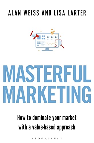 Masterful Marketing: How to Dominate Your Market With a Value-Based Approach
