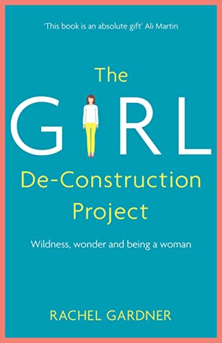 The Girl De-Construction Project: Wildness, Wonder and Being a Woman