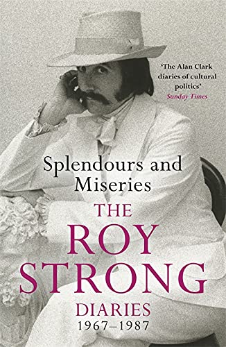 Splendours and Miseries: The Roy Strong Diaries, 1967-1987
