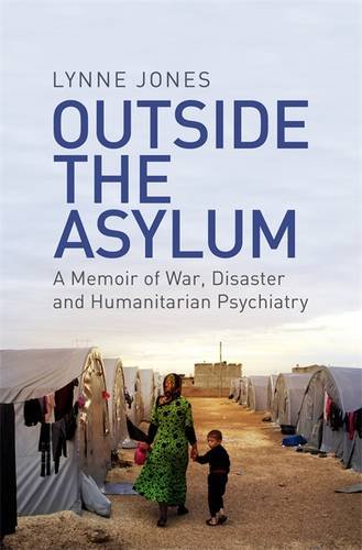 Outside the Asylum: A Memoir of War, Disaster and Humanitarian Psychiatry