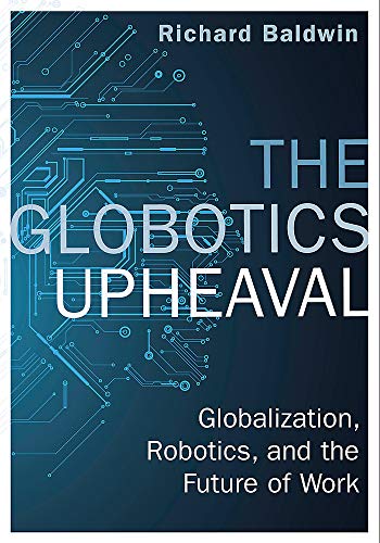 The Globotics Upheaval: Globalization, Robotics and the Future of Work