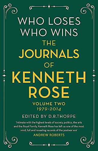 Who Loses, Who Wins: The Journals of Kenneth Rose (Volume Two 1979-2014)