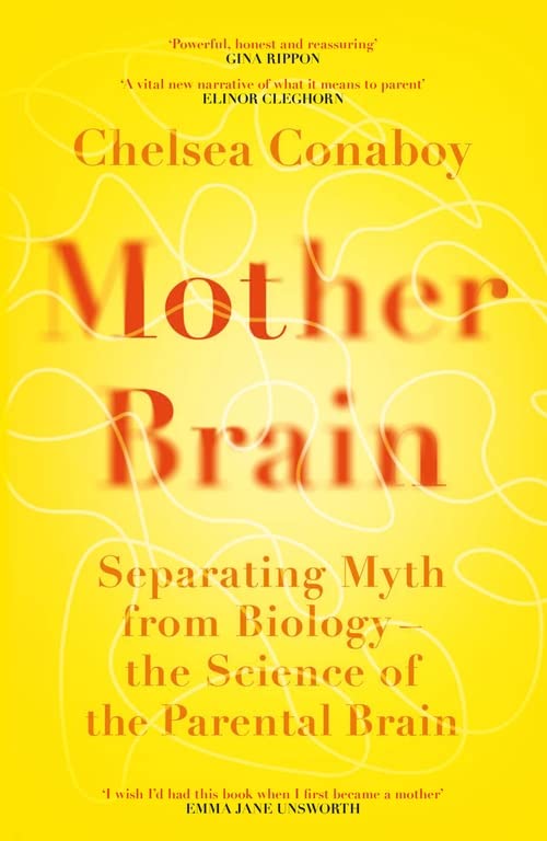Mother Brain: Separating Myth From Biology - the Science of the Parental Brain